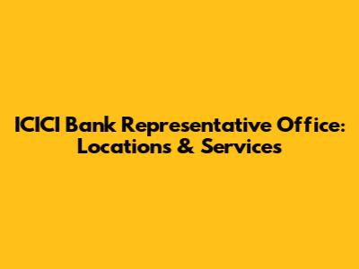 ICICI Bank Representative Office: Locations & Services
