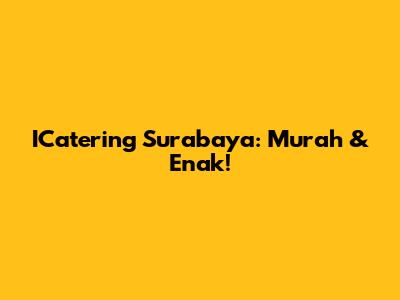 ICatering Surabaya: Murah & Enak!