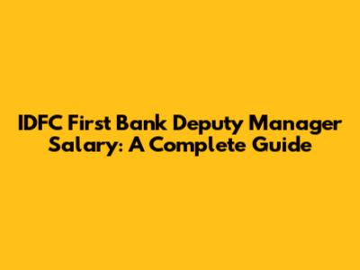 IDFC First Bank Deputy Manager Salary: A Complete Guide
