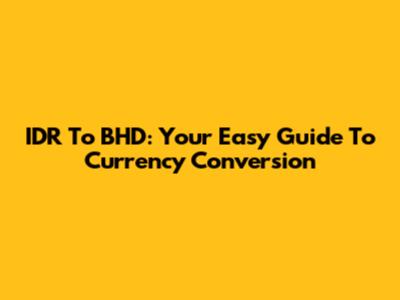 IDR To BHD: Your Easy Guide To Currency Conversion