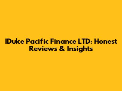 IDuke Pacific Finance LTD: Honest Reviews & Insights