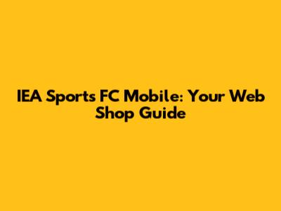 IEA Sports FC Mobile: Your Web Shop Guide