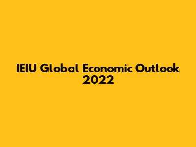 IEIU Global Economic Outlook 2022
