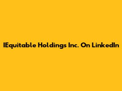 IEquitable Holdings Inc. On LinkedIn