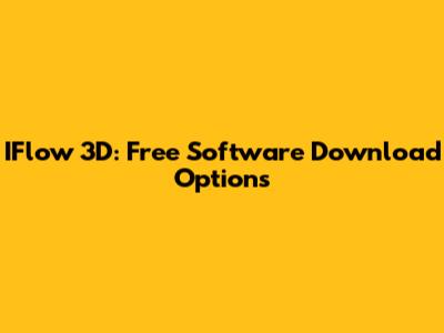 IFlow 3D: Free Software Download Options