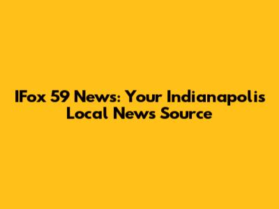 IFox 59 News: Your Indianapolis Local News Source