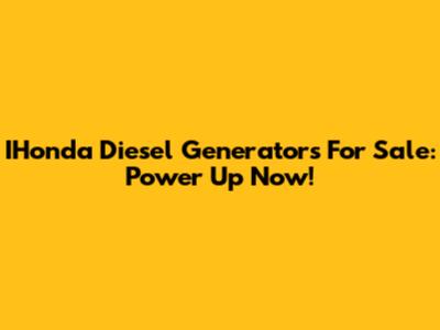 IHonda Diesel Generators For Sale: Power Up Now!