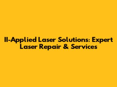 II-Applied Laser Solutions: Expert Laser Repair & Services