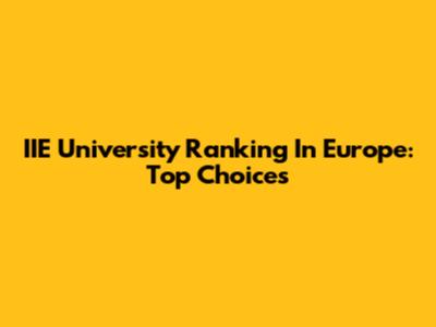 IIE University Ranking In Europe: Top Choices