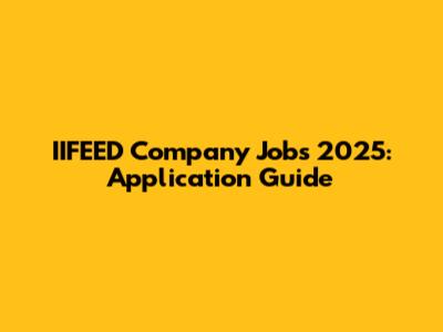 IIFEED Company Jobs 2025: Application Guide
