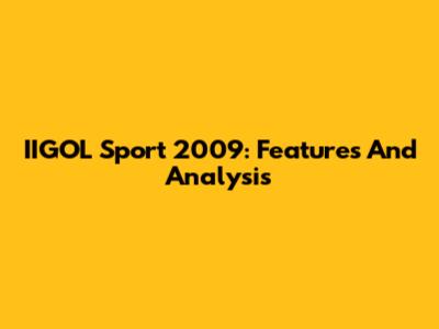 IIGOL Sport 2009: Features And Analysis