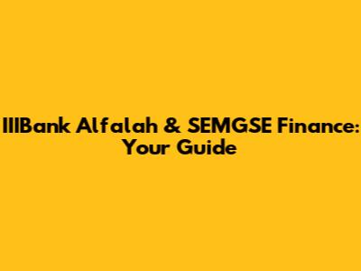 IIIBank Alfalah & SEMGSE Finance: Your Guide