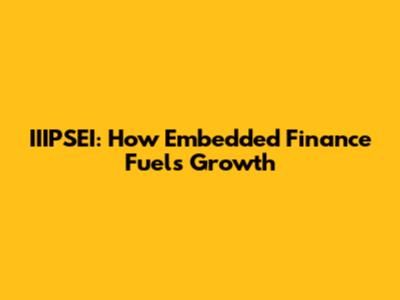 IIIPSEI: How Embedded Finance Fuels Growth