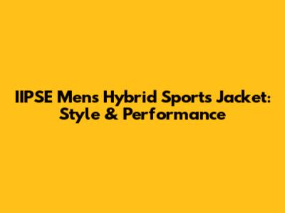 IIPSE Men's Hybrid Sports Jacket: Style & Performance