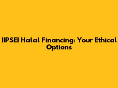 IIPSEI Halal Financing: Your Ethical Options