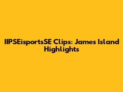 IIPSEisportsSE Clips: James Island Highlights