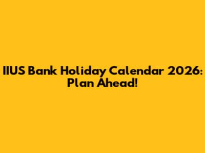 IIUS Bank Holiday Calendar 2026: Plan Ahead!