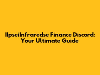 IIpseiInfraredse Finance Discord: Your Ultimate Guide