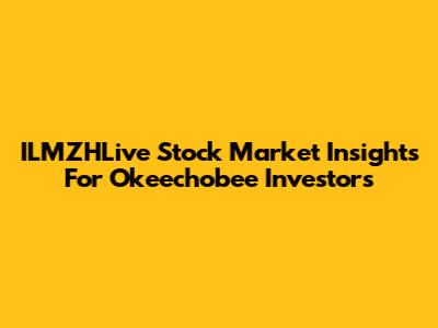 ILMZHLive Stock Market Insights For Okeechobee Investors