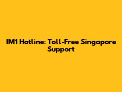 IM1 Hotline: Toll-Free Singapore Support