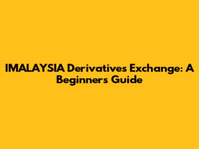 IMALAYSIA Derivatives Exchange: A Beginner's Guide