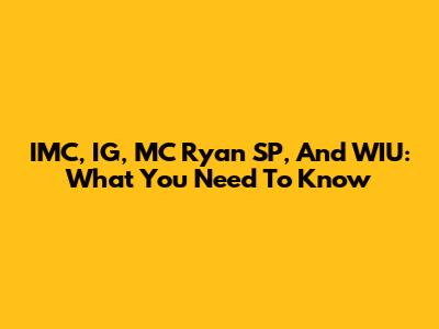 IMC, IG, MC Ryan SP, And WIU: What You Need To Know