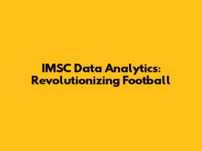 IMSC Data Analytics: Revolutionizing Football