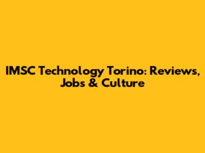 IMSC Technology Torino: Reviews, Jobs & Culture