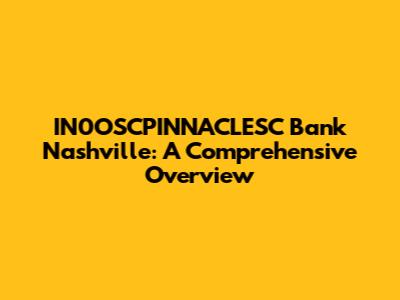 IN0OSCPINNACLESC Bank Nashville: A Comprehensive Overview