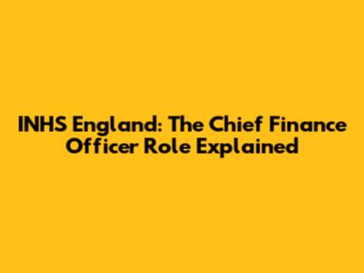 INHS England: The Chief Finance Officer Role Explained