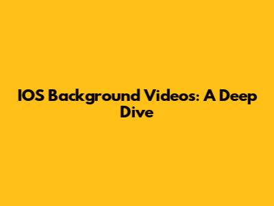IOS Background Videos: A Deep Dive