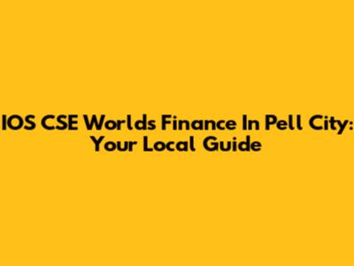 IOS CSE Worlds Finance In Pell City: Your Local Guide