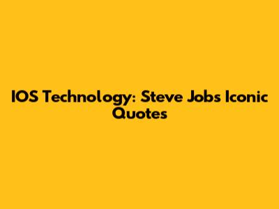 IOS Technology: Steve Jobs' Iconic Quotes