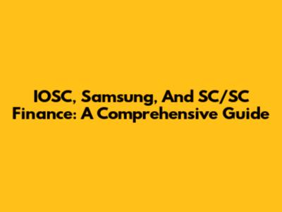 IOSC, Samsung, And SC/SC Finance: A Comprehensive Guide