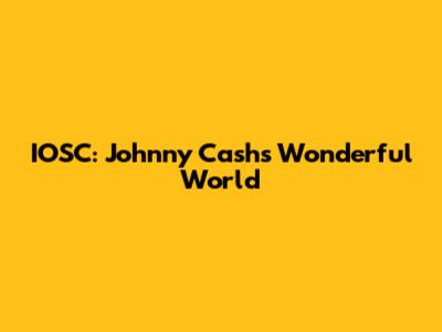 IOSC: Johnny Cash's Wonderful World