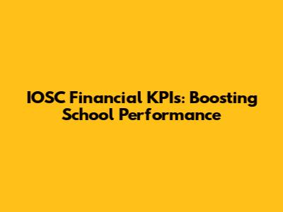 IOSC Financial KPIs: Boosting School Performance