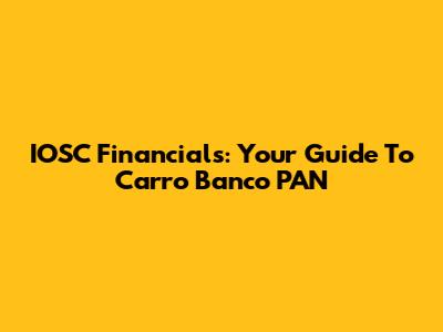 IOSC Financials: Your Guide To Carro Banco PAN