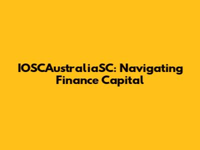 IOSCAustraliaSC: Navigating Finance Capital