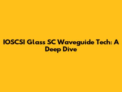 IOSCSI Glass SC Waveguide Tech: A Deep Dive