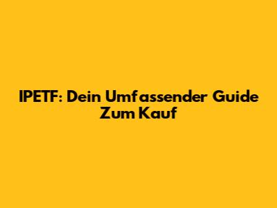 IPETF: Dein Umfassender Guide Zum Kauf