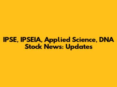IPSE, IPSEIA, Applied Science, DNA Stock News: Updates