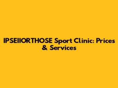 IPSEIIORTHOSE Sport Clinic: Prices & Services