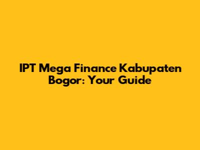IPT Mega Finance Kabupaten Bogor: Your Guide