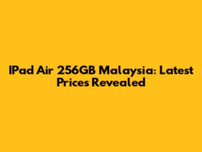 IPad Air 256GB Malaysia: Latest Prices Revealed