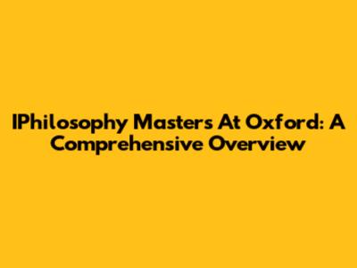 IPhilosophy Masters At Oxford: A Comprehensive Overview