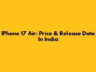 IPhone 17 Air: Price & Release Date In India