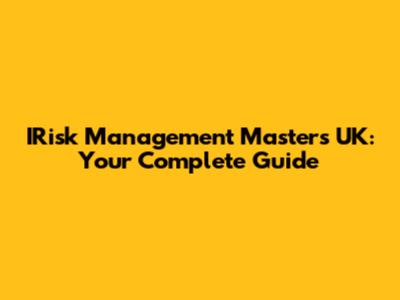 IRisk Management Master's UK: Your Complete Guide
