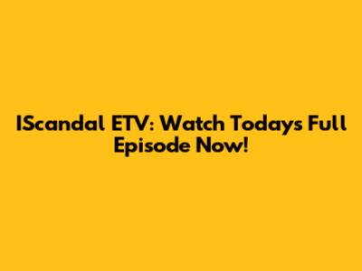 IScandal ETV: Watch Today's Full Episode Now!