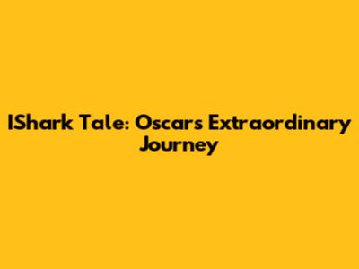 IShark Tale: Oscar's Extraordinary Journey