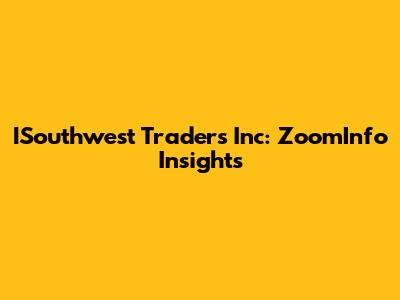 ISouthwest Traders Inc: ZoomInfo Insights